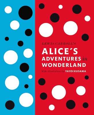 Lewis Carroll's Alice's Adventures in Wonderland: With Artwork by Yayoi Kusama (A Penguin Classics Hardcover) Cover Image