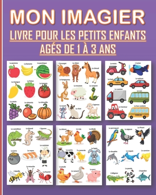 Mon imagier pour les enfants âgés de 1 à 3 ans: Livre illustré pour apprendre et améliorer le vocabulaire des petits enfants, garçons et filles. Cover Image