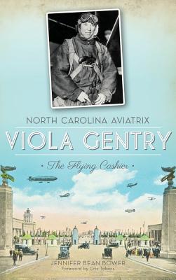 North Carolina Aviatrix Viola Gentry: The Flying Cashier By Jennifer Bean Bower Cover Image