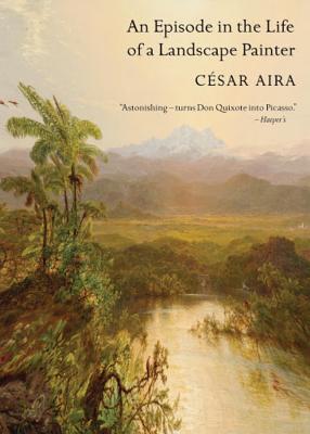 An Episode in the Life of a Landscape Painter By César Aira, Chris Andrews (Translated by), Roberto Bolaño (Preface by) Cover Image