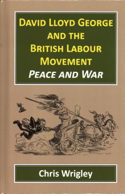 David Lloyd George British Labour Movement: Peace and War Cover Image