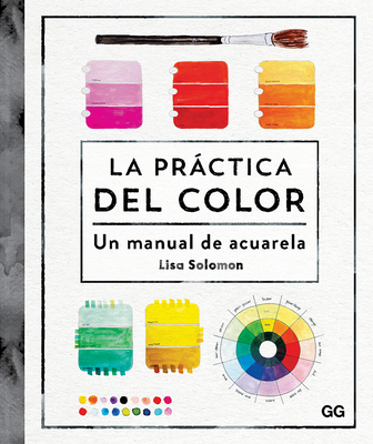 La práctica del color: Un manual de acuarela By Lisa Solomon Cover Image