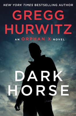 Dark Horse: An Orphan X Novel By Gregg Hurwitz Cover Image