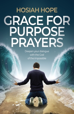 Grace for Purpose Prayers: Deepen your dialogue with the God of the impossible Cover Image