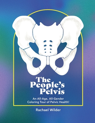 The People's Pelvis: An All-Age, All-Gender Coloring Tour of Pelvic Health!