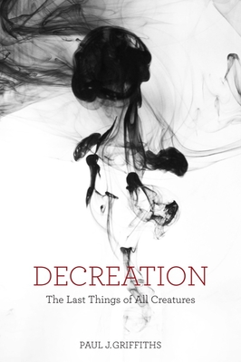 Decreation: The Last Things of All Creatures Cover Image