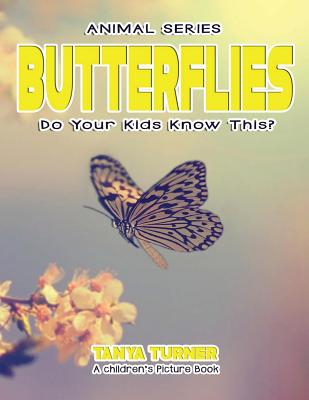 BUTTERFLIES Do Your Kids Know This?: A Children's Picture Book (Amazing Creature #66)