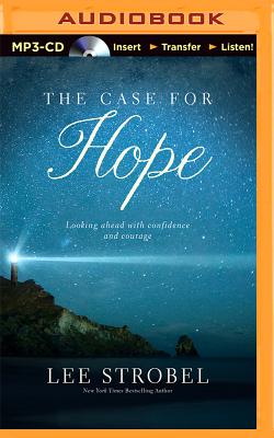 The Case for Hope: Looking Ahead with Courage and Confidence By Lee Strobel, Lee Strobel (Read by) Cover Image