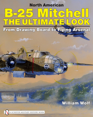 North American B-25 Mitchell: The Ultimate Look: From Drawing Board to Flying Arsenal Cover Image