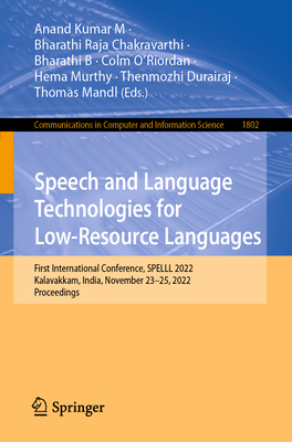 Speech and Language Technologies for Low-Resource Languages: First International Conference, Spelll 2022, Kalavakkam, India, November 23-25, 2022, Pro (Communications in Computer and Information Science #1802) Cover Image