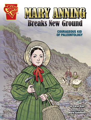 Mary Anning Breaks New Ground: Courageous Kid of Paleontology (Courageous Kids) By Carol Kim, Mark Simmons (Illustrator) Cover Image