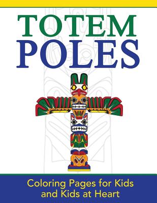 Totem Poles: Coloring Pages for Kids and Kids at Heart (Hands-On Art History #24)