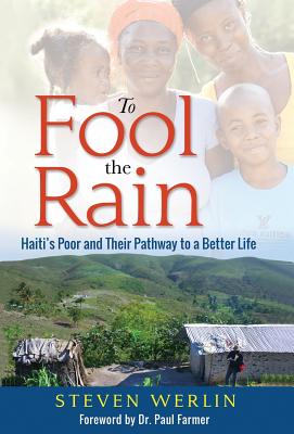 To Fool the Rain: Haiti's Poor and their Pathway to a Better Life Cover Image