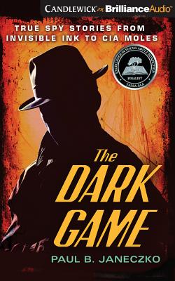 The Dark Game: True Spy Stories from Invisible Ink to CIA Moles By Paul B. Janeczko, Ron Butler (Read by) Cover Image