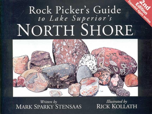 Rock Pickers Guide to Lake Superior's North Shore (North Woods Naturalist Guides) By Mark Sparky Stensaas, Rick Kollath (Illustrator) Cover Image