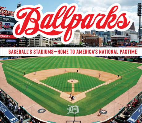 Ballparks: Baseball's Stadiums - Home to America's National Pastime By Publications International Ltd Cover Image
