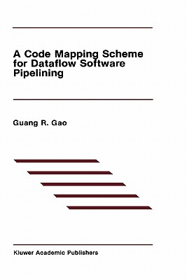 A Code Mapping Scheme for Dataflow Software Pipelining By Guang R. Gao Cover Image
