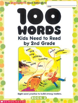 100 Words Kids Need To Read By 2nd Grade: Sight Word Practice to Build Strong Readers By Scholastic Inc., Scholastic Inc., Scholastic, Scholastic (Editor) Cover Image