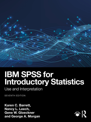 IBM SPSS for Introductory Statistics: Use and Interpretation By Karen C. Barrett, Nancy L. Leech, Gene W. Gloeckner Cover Image