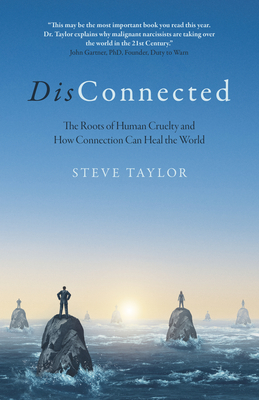 Disconnected: The Roots of Human Cruelty and How Connection Can Heal the World By Author Of 'The Leap' a Steve Taylor Phd Cover Image