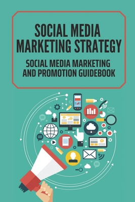 Social Media Marketing Strategy: Social Media Marketing And Promotion Guidebook: Candy Crush Social Media By Wilber Vallin Cover Image