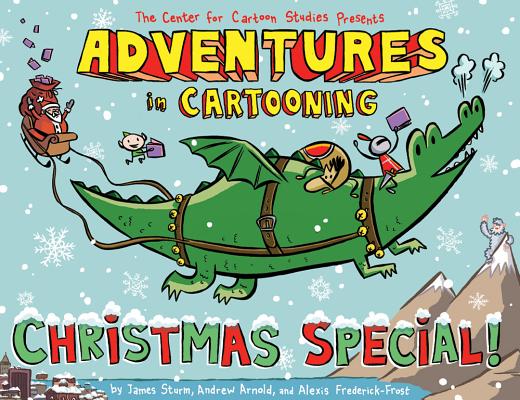 Adventures in Cartooning: Christmas Special By James Sturm, Andrew Arnold, Alexis Frederick-Frost, James Sturm (Illustrator) Cover Image