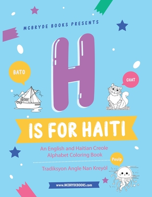 H is for Haiti: An English and Haitian Creole Alphabet Coloring Book By Kaitlyn Derosiers Cover Image