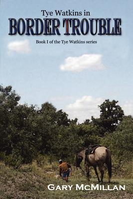 Border Trouble (Book One of the Tye Watkins)