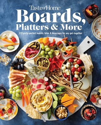 Taste of Home Boards, Platters & More: 219 Party Perfect Boards, Bites & Beverages for any Get-together (Taste of Home Classics
) By Taste of Home (Editor) Cover Image