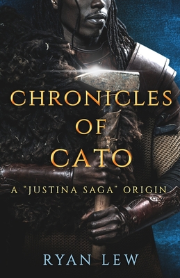 Chronicles of Cato: A Justina Saga Origin By Ryan Lew Cover Image