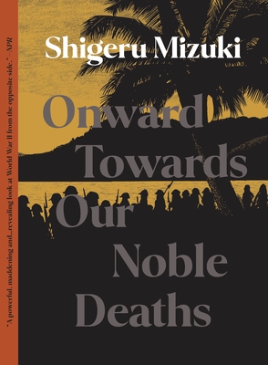 Onward Towards Our Noble Deaths By Shigeru Mizuki, Jocelyne Allen (Translated by) Cover Image