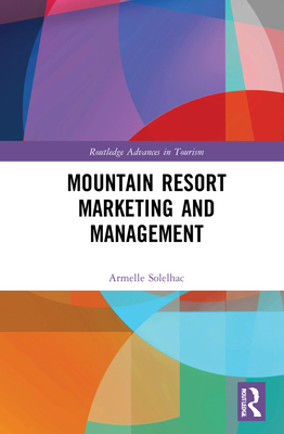 Mountain Resort Marketing and Management (Routledge Advances in Tourism) Cover Image