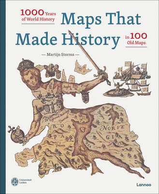Maps That Made History: 1000 Years of World History in 100 Old Maps By Martijn Storms Cover Image