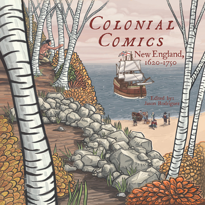 Colonial Comics: New England: 1620 - 1750 By Jason Rodriguez (Editor) Cover Image
