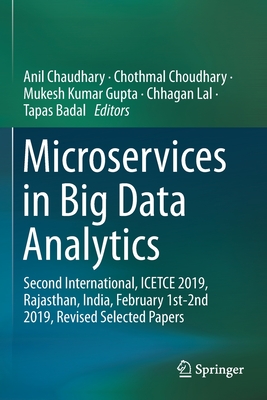 Microservices in Big Data Analytics: Second International, Icetce 2019, Rajasthan, India, February 1st-2nd 2019, Revised Selected Papers Cover Image