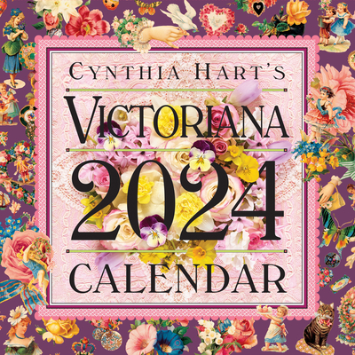 Cynthia Hart's Victoriana Wall Calendar 2024: For the Modern Day Lover of Victorian Homes and Images, Scrapbooker, or Aesthete Cover Image