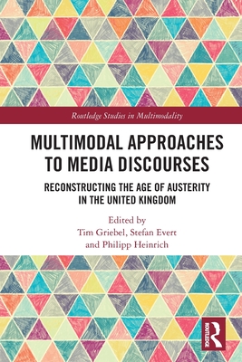 Multimodal Approaches to Media Discourses: Reconstructing the Age of Austerity in the United Kingdom (Routledge Studies in Multimodality) Cover Image