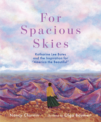 For Spacious Skies: Katharine Lee Bates and the Inspiration for America the Beautiful By Nancy Churnin, Olga Baumert (Illustrator) Cover Image