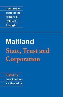 Maitland: State, Trust and Corporation (Cambridge Texts in the History of Political Thought)
