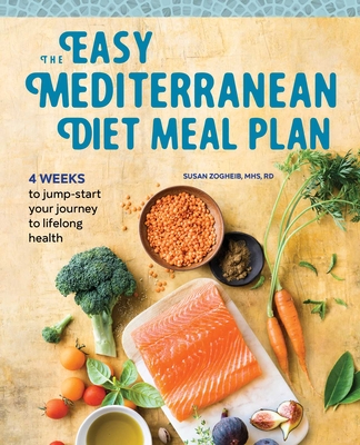 The Easy Mediterranean Diet Meal Plan: 4 Weeks to Jump-Start Your Journey to Lifelong Health By Susan Zogheib Cover Image
