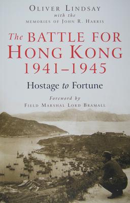 The Battle for Hong Kong, 1941-1945: Hostage to Fortune Cover Image