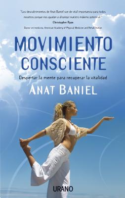 Movimiento Consciente: Despertar la Mente Para Recuperar la Vitalidad = Move Into Life Cover Image