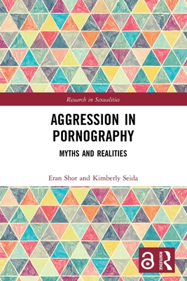 Aggression in Pornography: Myths and Realities By Eran Shor, Kimberly Seida Cover Image