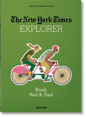 The New York Times Explorer. Road, Rail & Trail By Barbara Ireland (Editor) Cover Image