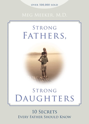 Strong Fathers, Strong Daughters: 10 Secrets Every Father Should Know Cover Image