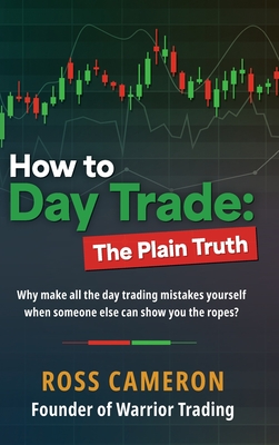 How to Day Trade: The Plain Truth By Ross Cameron Cover Image