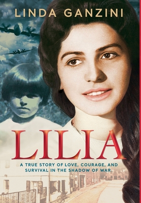 Lilia: a true story of love, courage, and survival in the shadow of war. By Linda Ganzini Cover Image