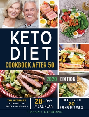 Keto Diet Cookbook After 50: The Ultimate Ketogenic Diet Guide for Seniors 28-Day Meal Plan Lose Up To 20 Pounds In 3 Weeks By Tiffany Diamond Cover Image