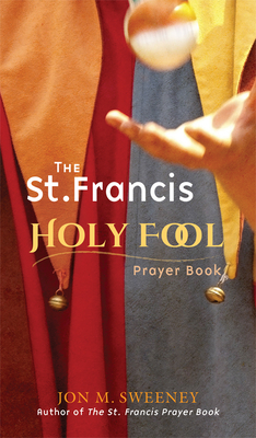 The St. Francis Holy Fool Prayer Book By Jon M. Sweeney Cover Image