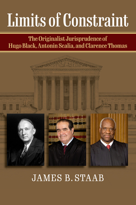 Limits of Constraint: The Originalist Jurisprudence of Hugo Black, Antonin Scalia, and Clarence Thomas Cover Image